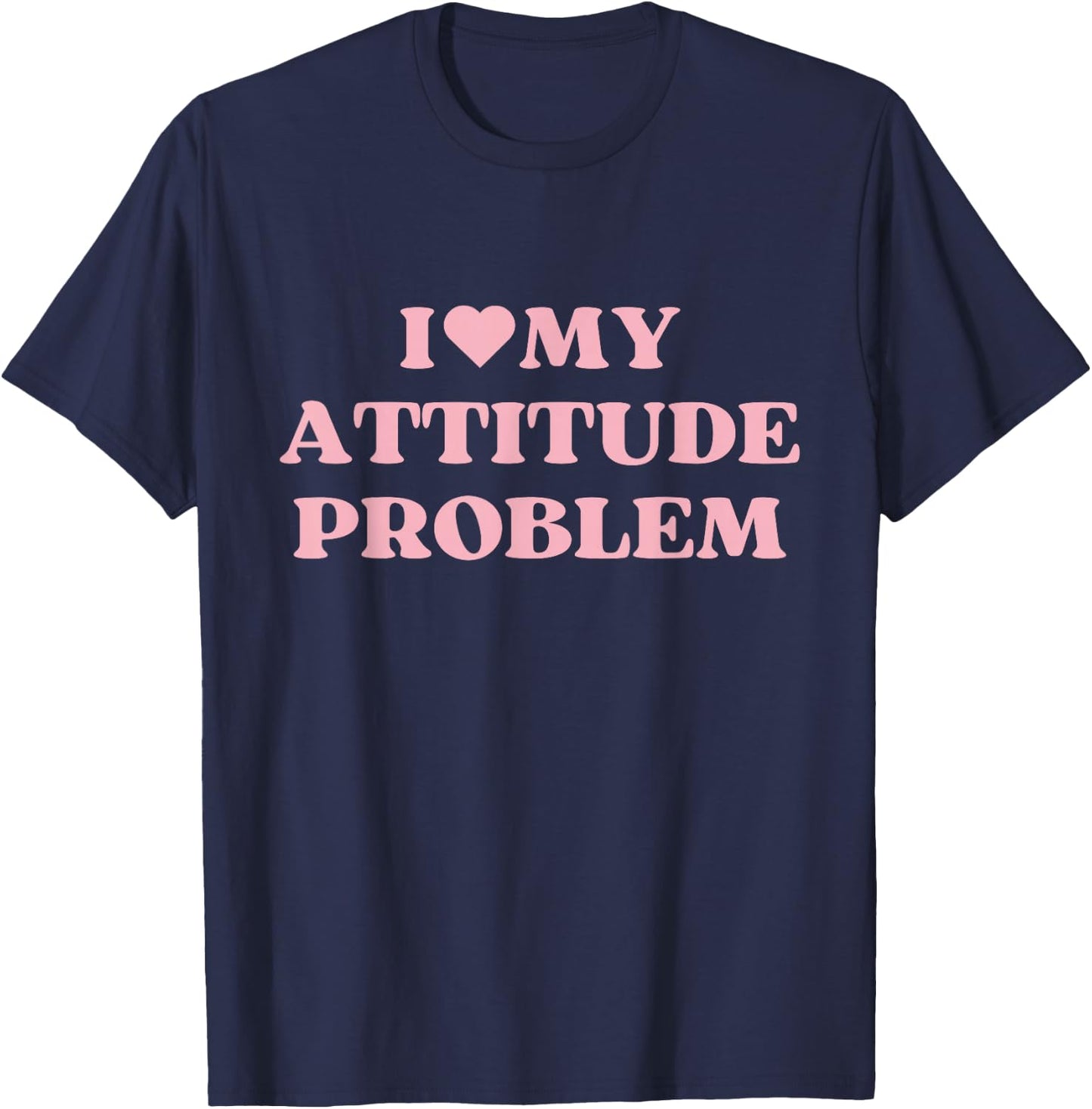 I Love My Attitude Problem I Heart Cute Design T-Shirt - T-Shirt | Navy