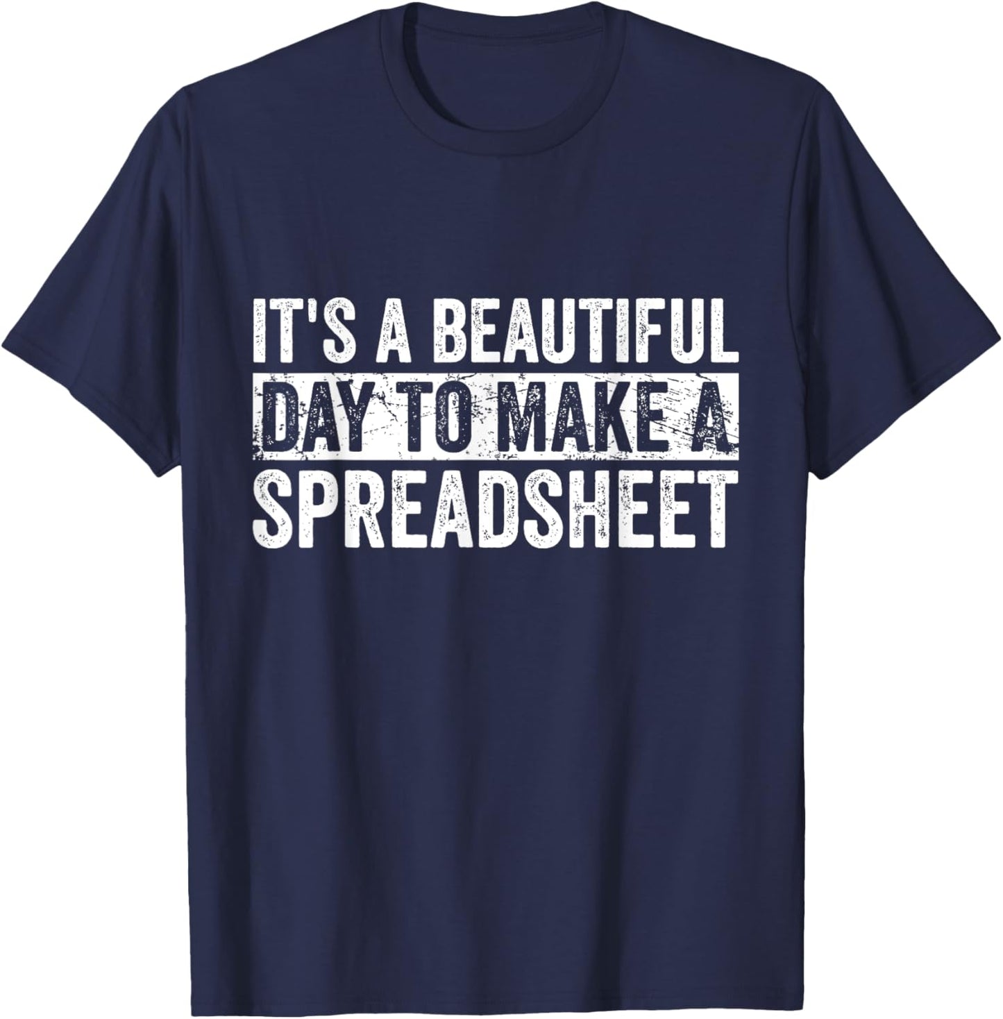 It's A Beautiful Day To Make A Spreadsheet Funny Accountant T-Shirt - T-Shirt | Navy