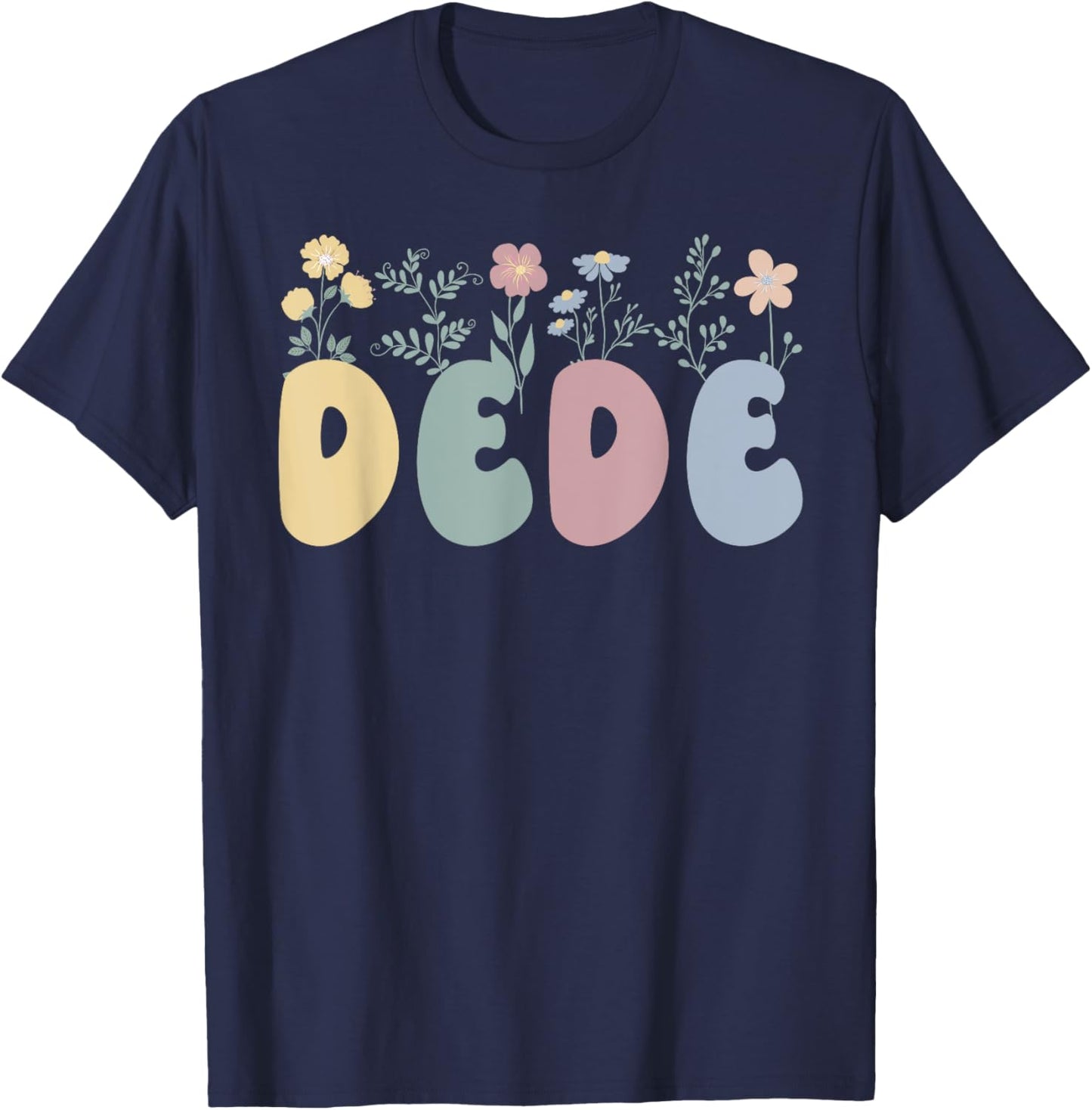 Dede Flowers Dede Grandmother Dede Grandma T-Shirt - T-Shirt | Navy