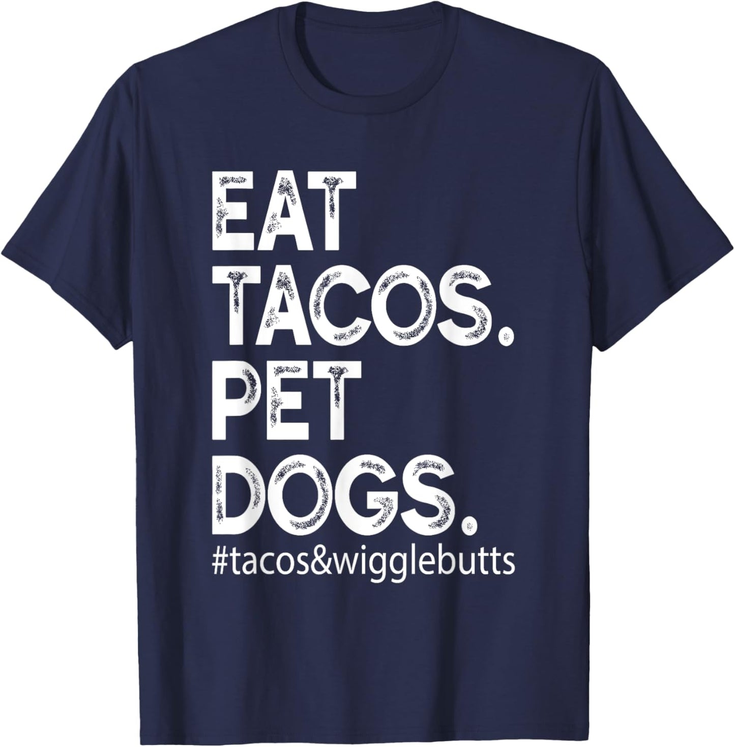 Eat Tacos. Pet Dogs Tacos And Wigglebutts T-Shirt - T-Shirt | Navy