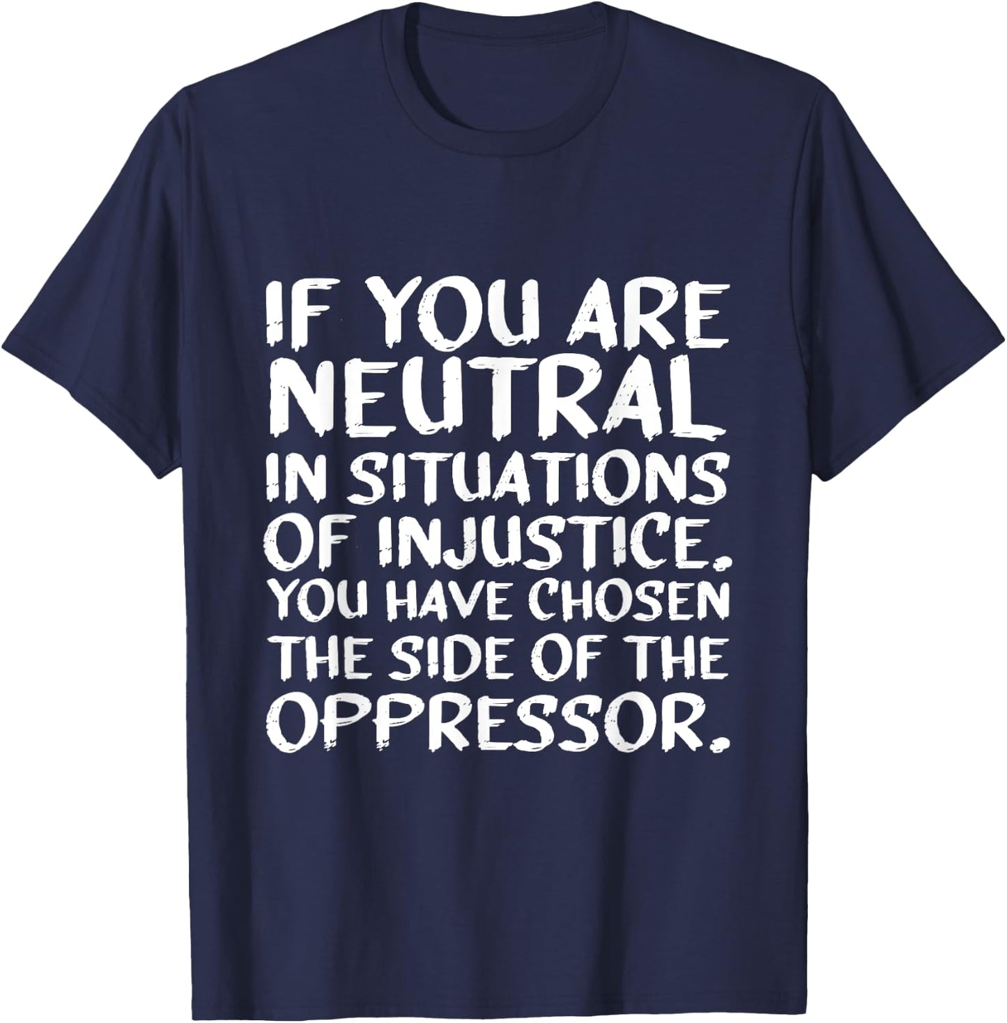 If You Are Neutral In Situations Of Injustice Black History T-Shirt - T-Shirt | Navy