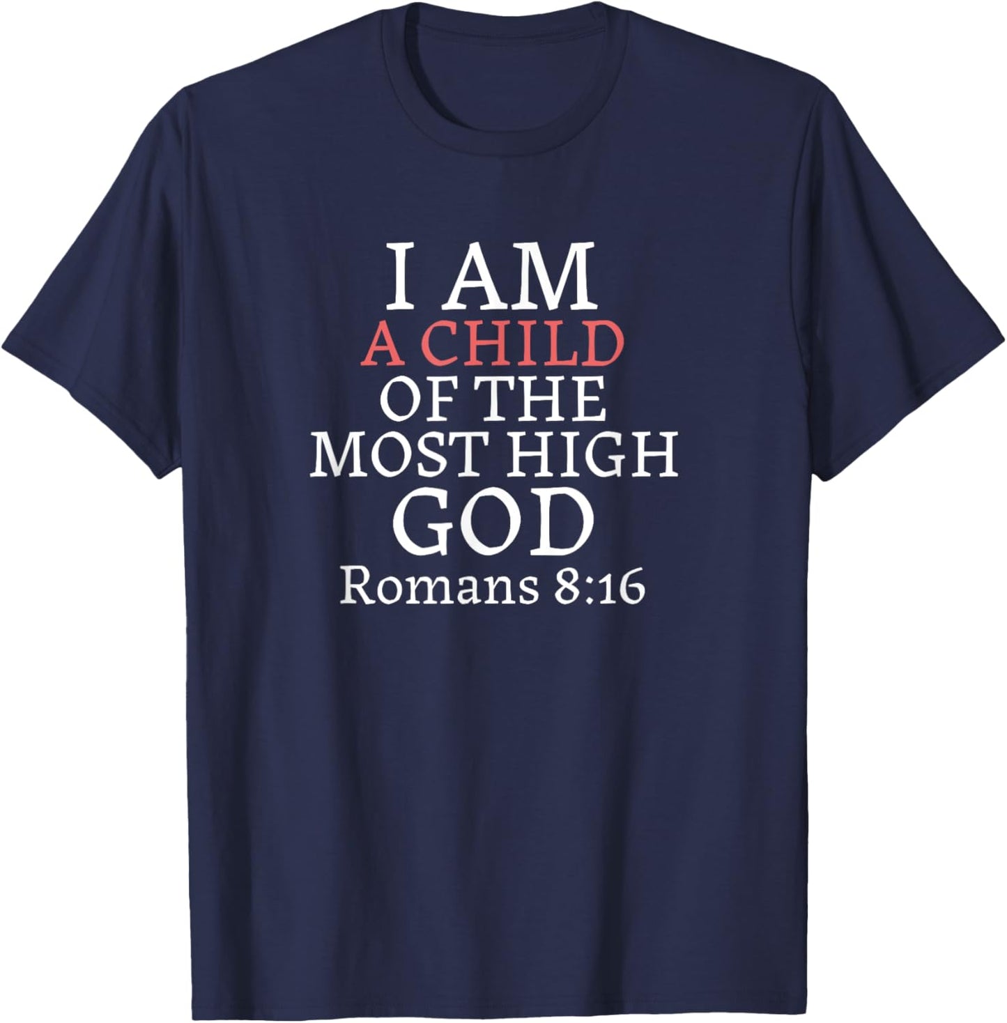 I AM A Child of THE MOST HIGH GOD-Romans 8:16 T-Shirt - T-Shirt | Navy