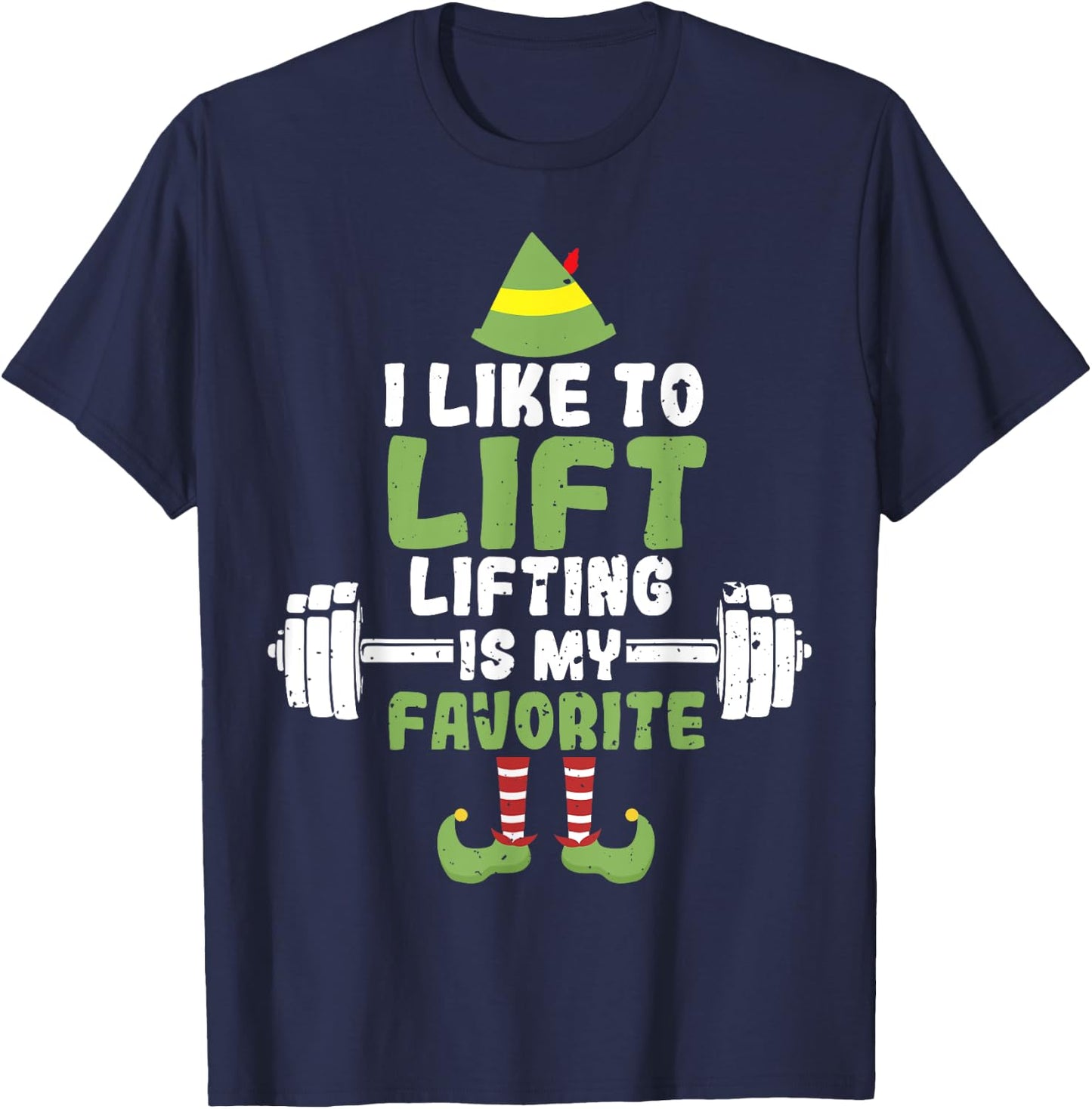 I Like To Lift Lifting Is My Favorite Weightlifting Elf T-Shirt - T-Shirt | Navy