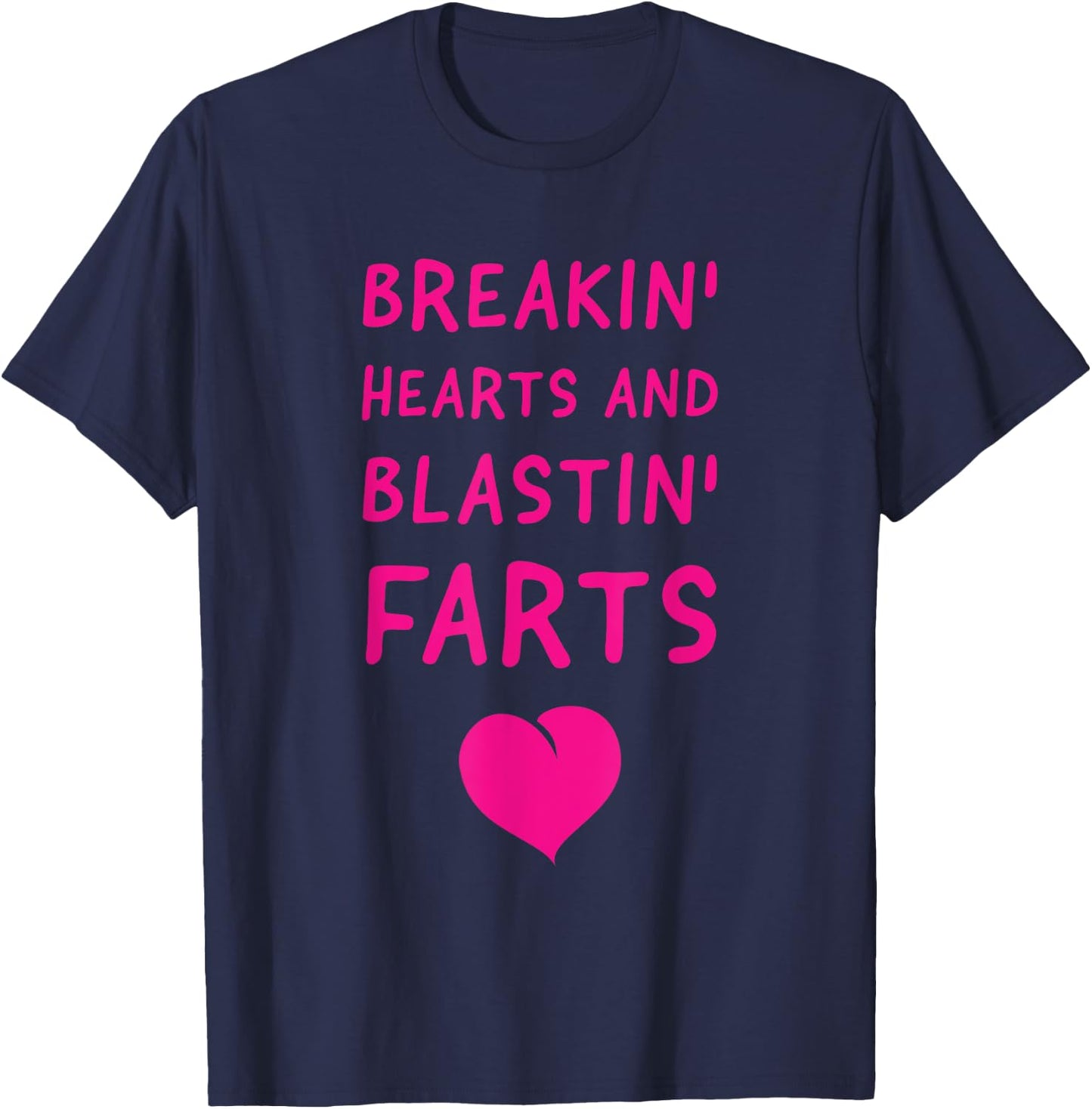 Fart Humor - Breaking Hearts and Blasting Farts T-Shirt - T-Shirt | Navy