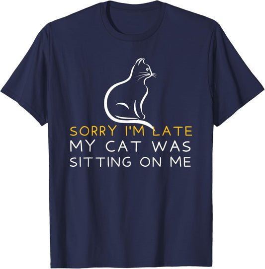 Sorry I'm Late My Cat Was Sitting On Me - Kitten Lover T-Shirt - T-Shirt | Navy