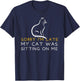 Sorry I'm Late My Cat Was Sitting On Me - Kitten Lover T-Shirt - T-Shirt | Navy