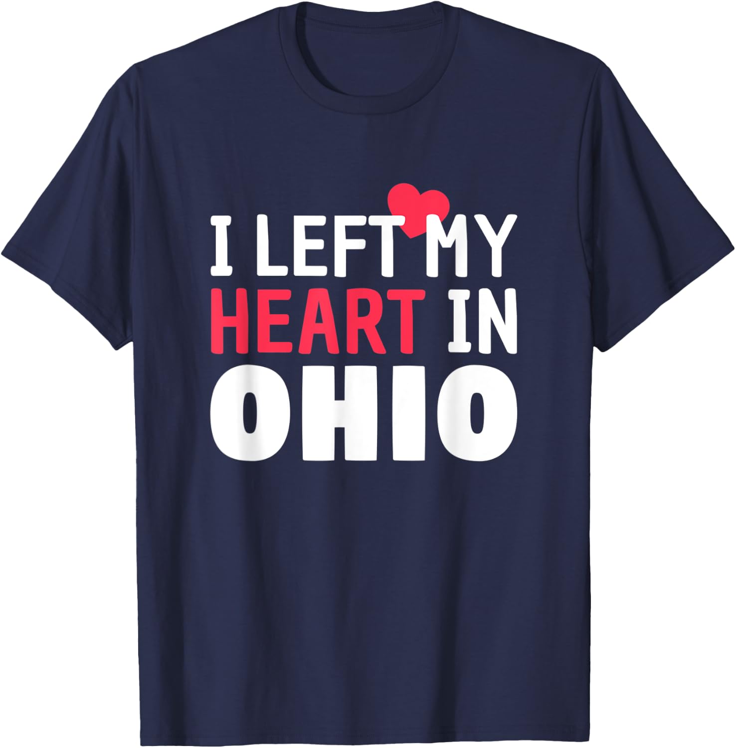 I Left My Heart In Ohio Home State Patriotic Women Kids Men T-Shirt - T-Shirt | Navy