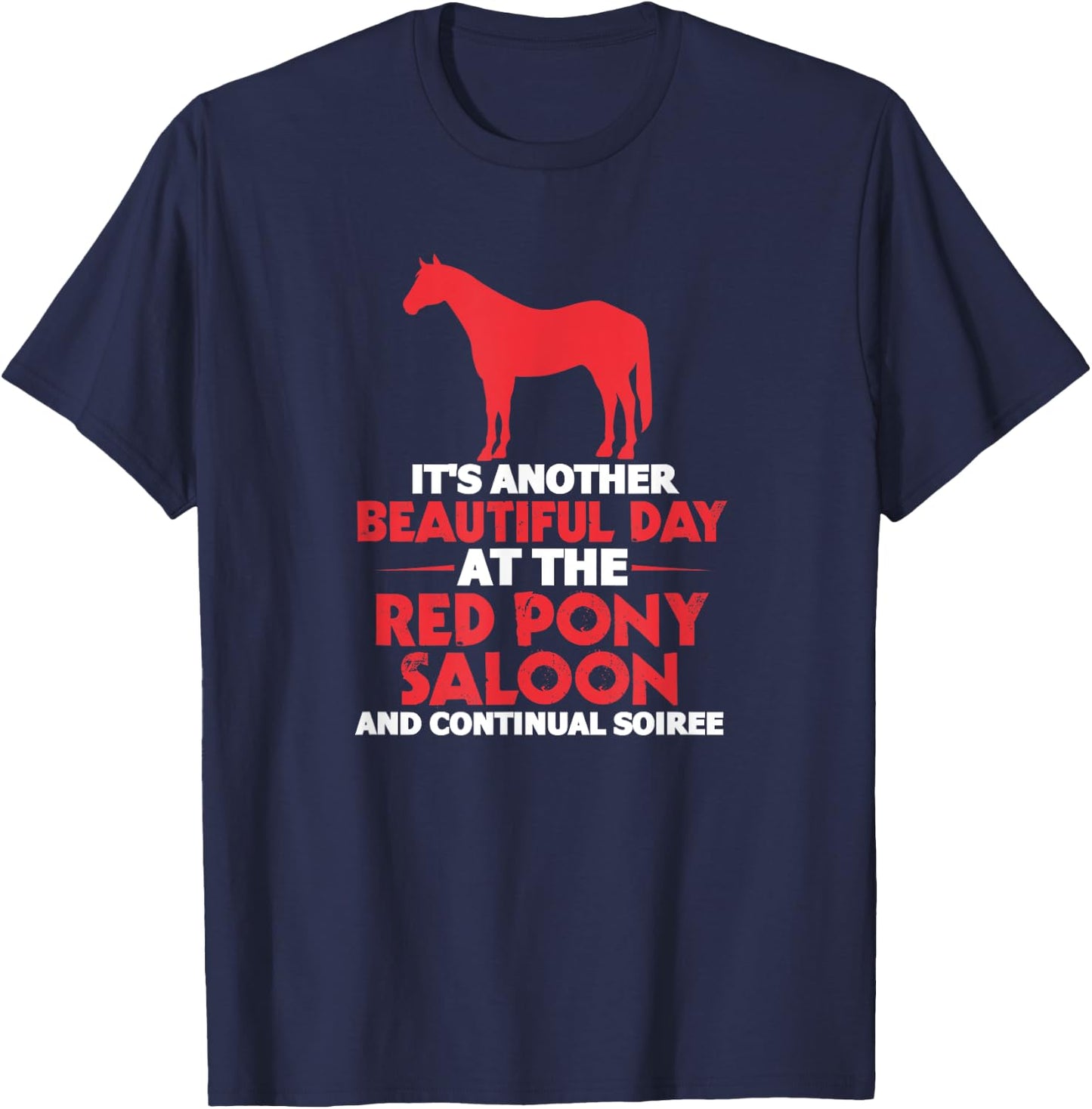 It's Another Beautiful Day At The Red Pony Saloon Horse T-Shirt - T-Shirt | Navy