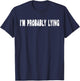 I'm Probably Lying Liar Cheater Deceiver Sarcastic T Shirt T-Shirt - T-Shirt | Navy