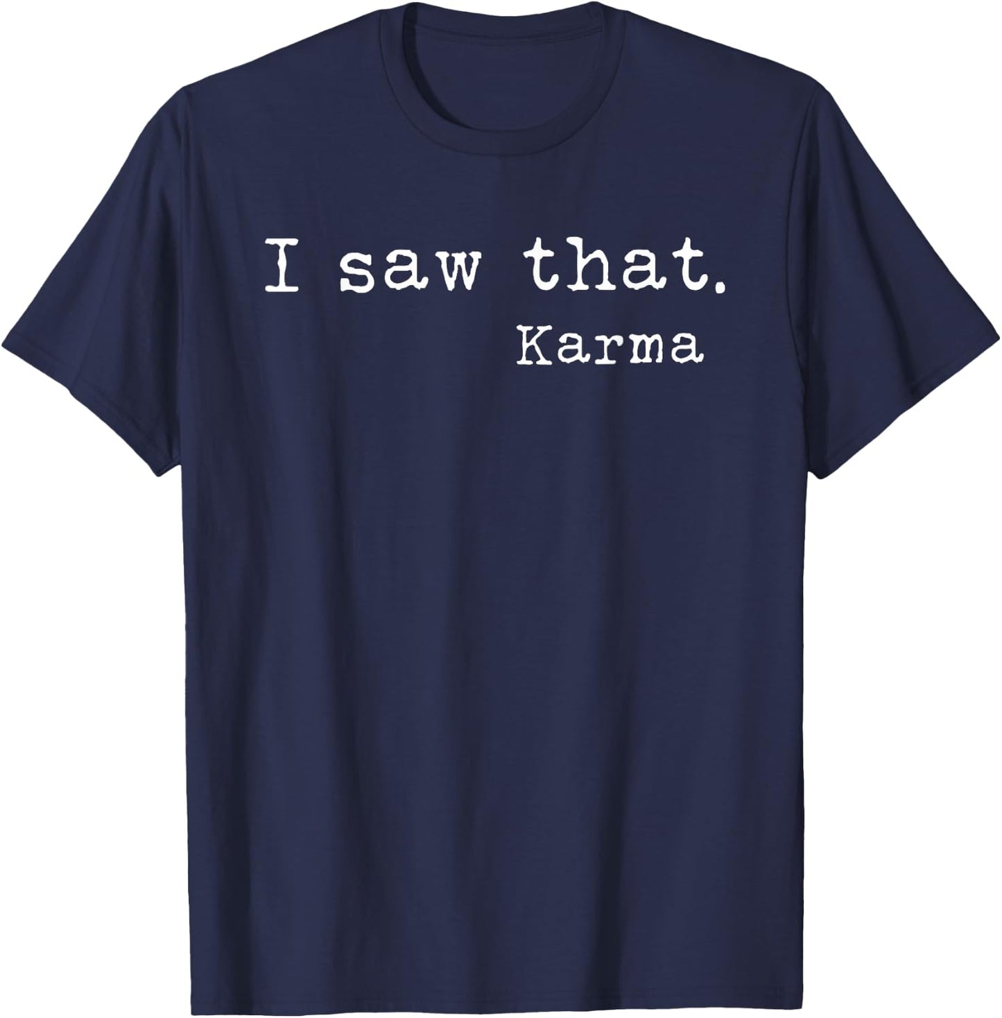 I Saw That I Saw That Karma T-Shirt - T-Shirt | Navy