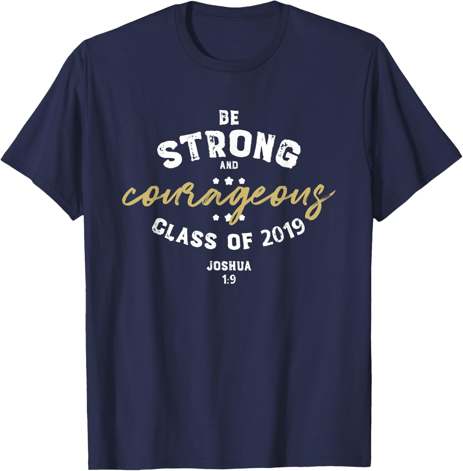 Joshua Verse 1 9 T Shirt Strong Christian Graduation Gift T-Shirt - T-Shirt | Navy