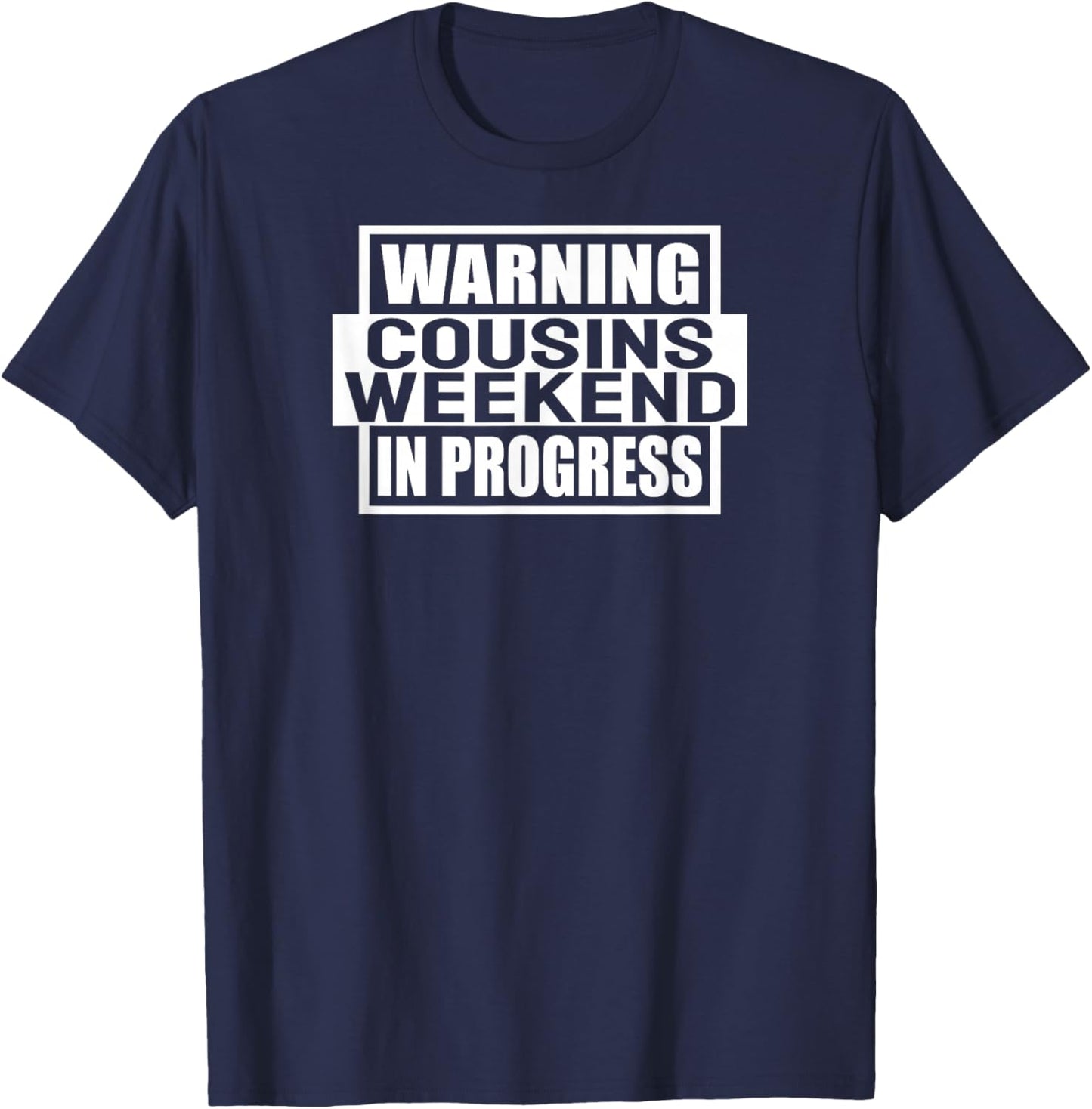 Warning Cousins Weekend In Progress Funny Cousin Women Men T-Shirt - T-Shirt | Navy