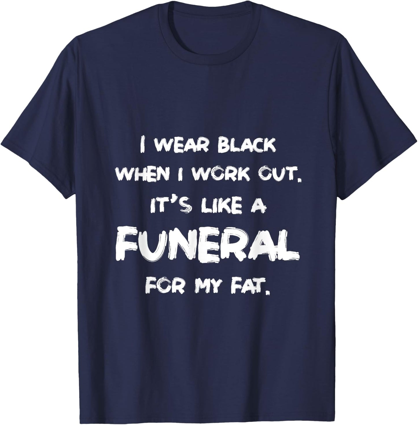 I Wear Black When I Workout Funny Fitness Joke Humor T-Shirt - T-Shirt | Navy