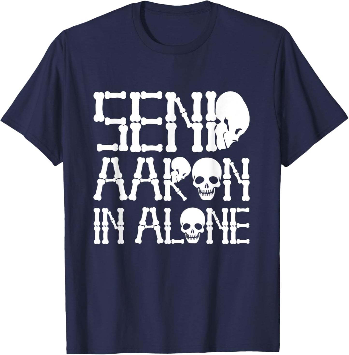 Ghost Hunting - Send Aaron in Alone - Ghost Hunter Halloween T-Shirt - T-Shirt | Navy