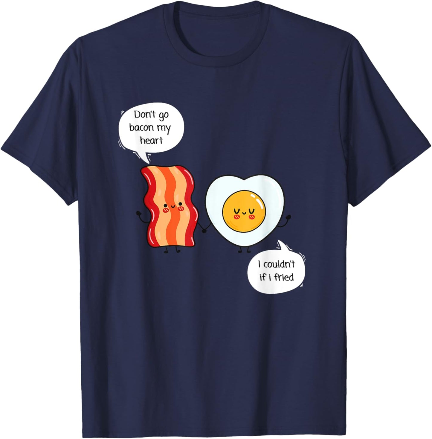 Don't Go Bacon My Heart - Food Pun - Eggs and Bacon T-Shirt - T-Shirt | Navy