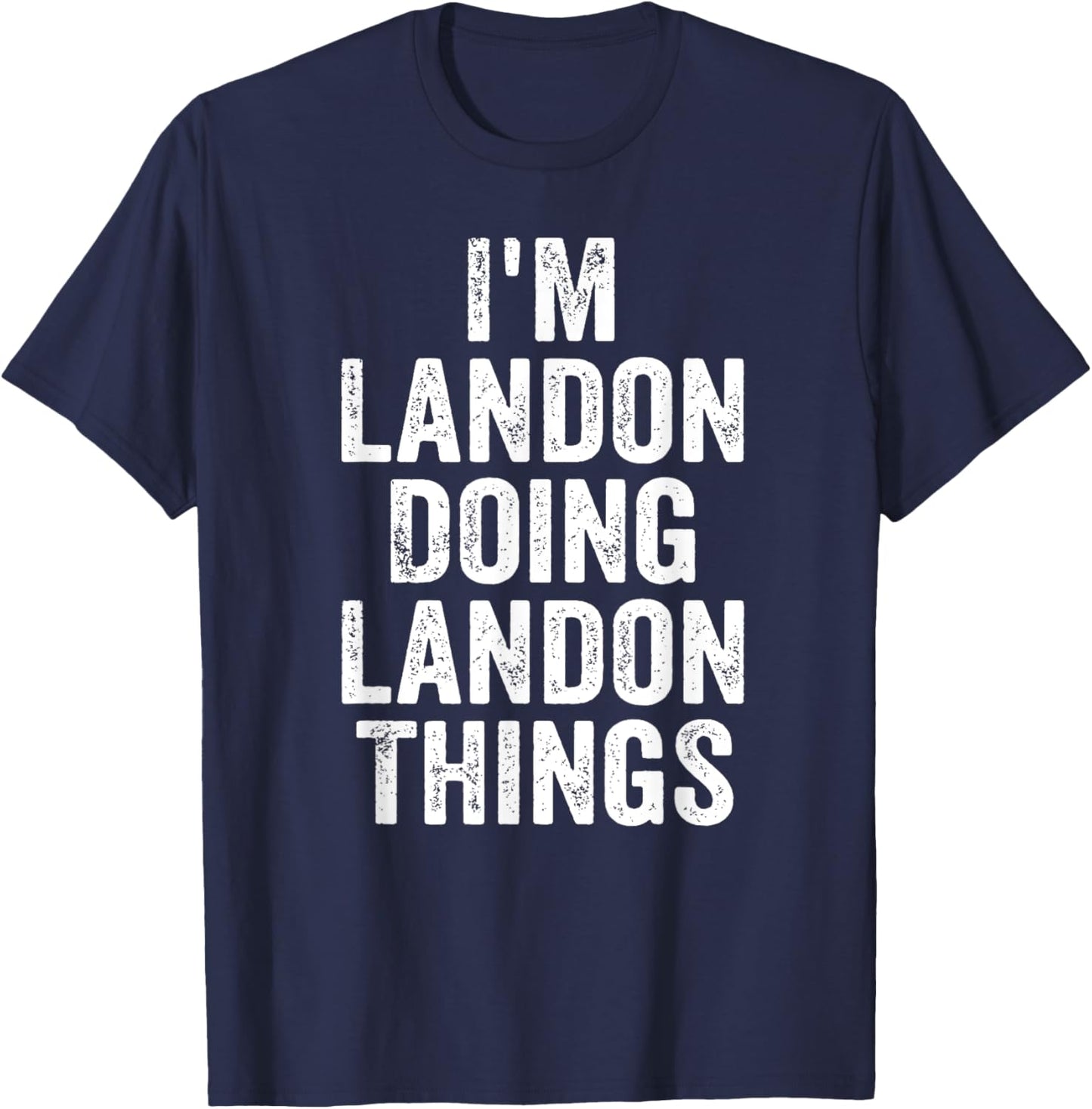 I'm Landon Doing Landon Things Shirt Personalized First Name T-Shirt - T-Shirt | Navy