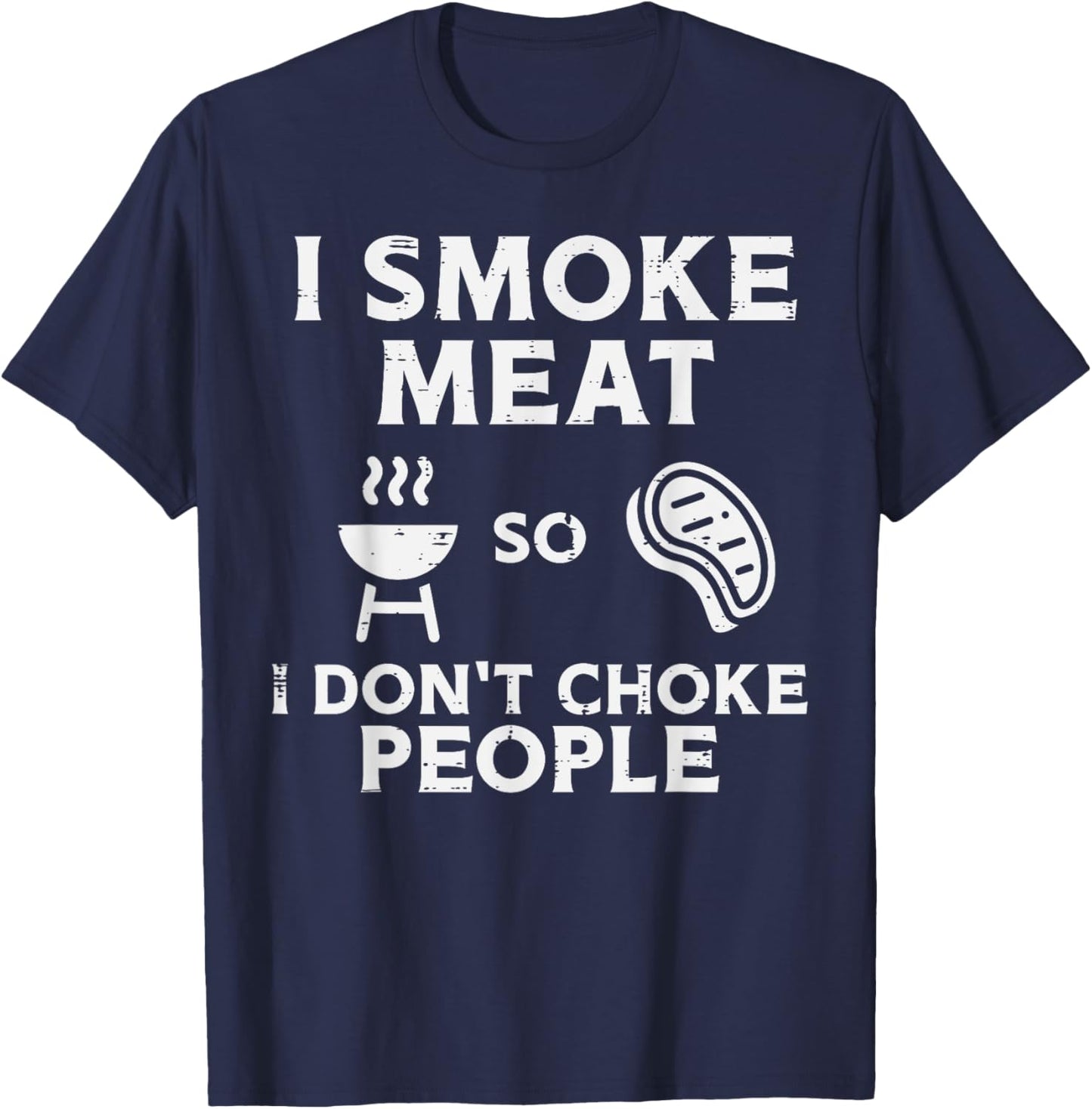 Grill Meat So I Dont Choke People Fun Bbq Barbecue Men Women T-Shirt - T-Shirt | Navy