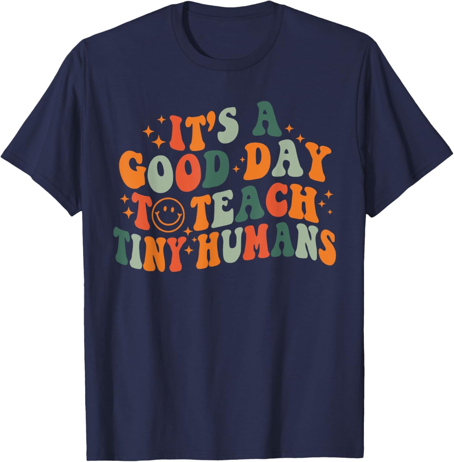 It's A Good Day To Teach Tiny Humans Back To School Teachers T-Shirt - T-Shirt | Navy