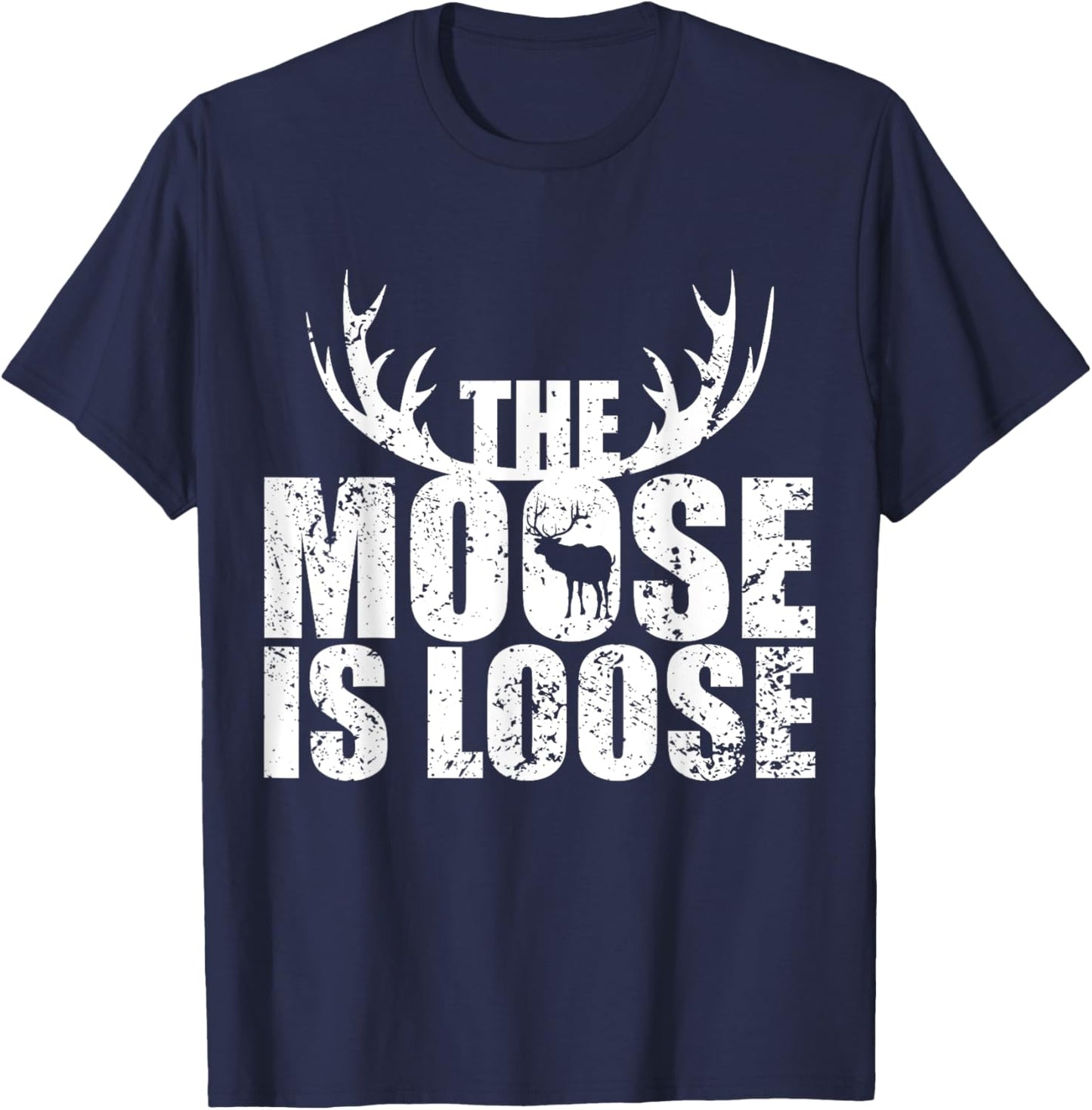 The Moose Is Loose Deer And Moose Lovers T-Shirt - T-Shirt | Navy