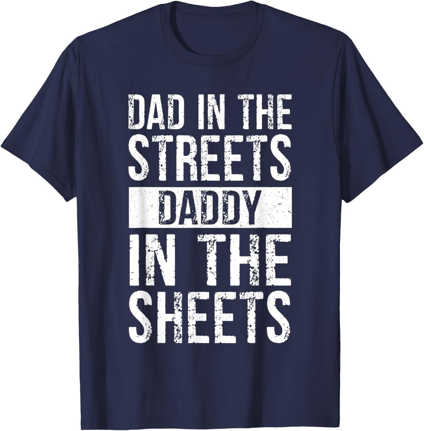 Dad In The Streets Daddy In The Sheets, Presents For Dad T-Shirt - T-Shirt | Navy