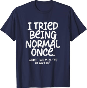 I Tried Being Normal Once Funny T-Shirt - T-Shirt | Navy