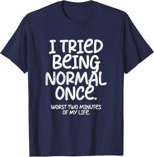 I Tried Being Normal Once Funny T-Shirt - T-Shirt | Navy