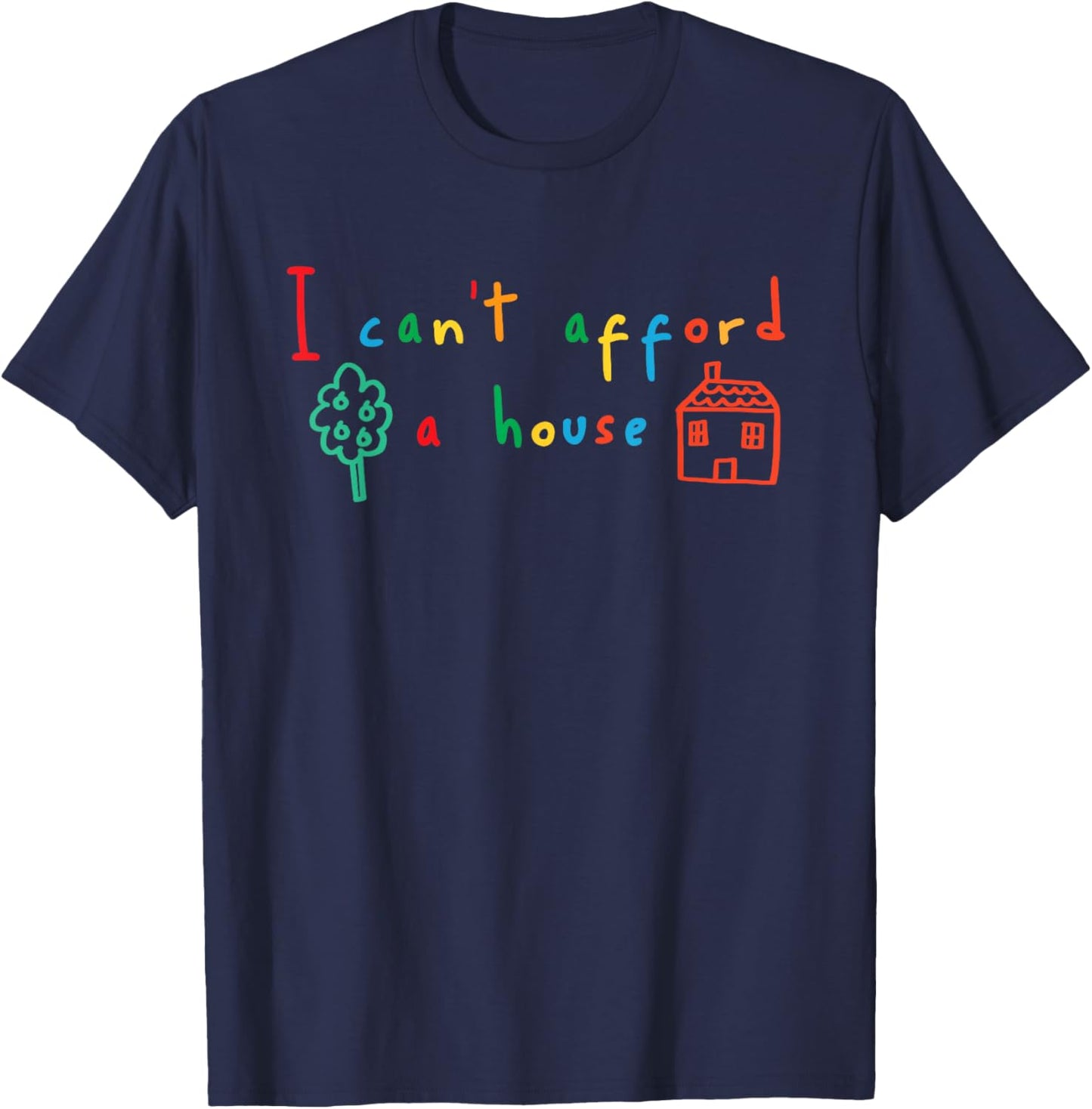 I Can't Afford a House Kidcore Clowncore Aesthetic T-Shirt - T-Shirt | Navy