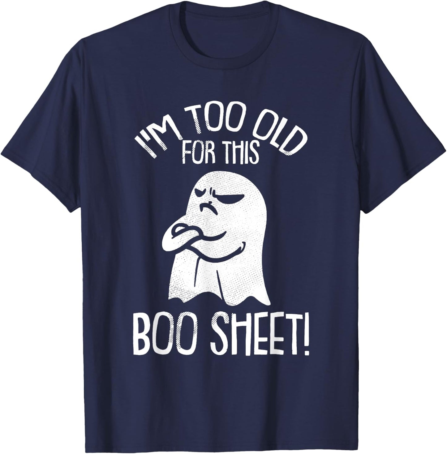 Funny Halloween Ghost I'm Too Old For This Boo Sheet T-Shirt - T-Shirt | Navy