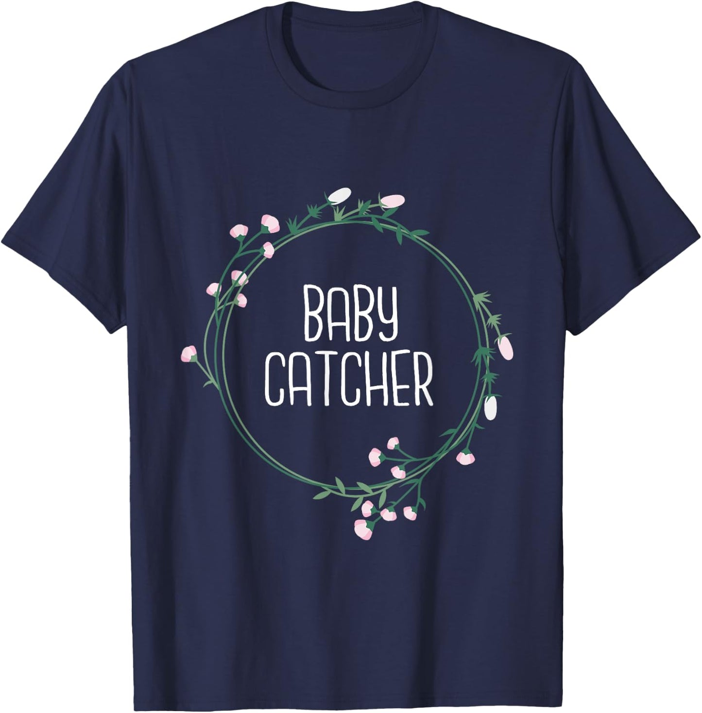 Baby Catcher - Gynecology Doula Midwifery Childbirth Worker T-Shirt - T-Shirt | Navy
