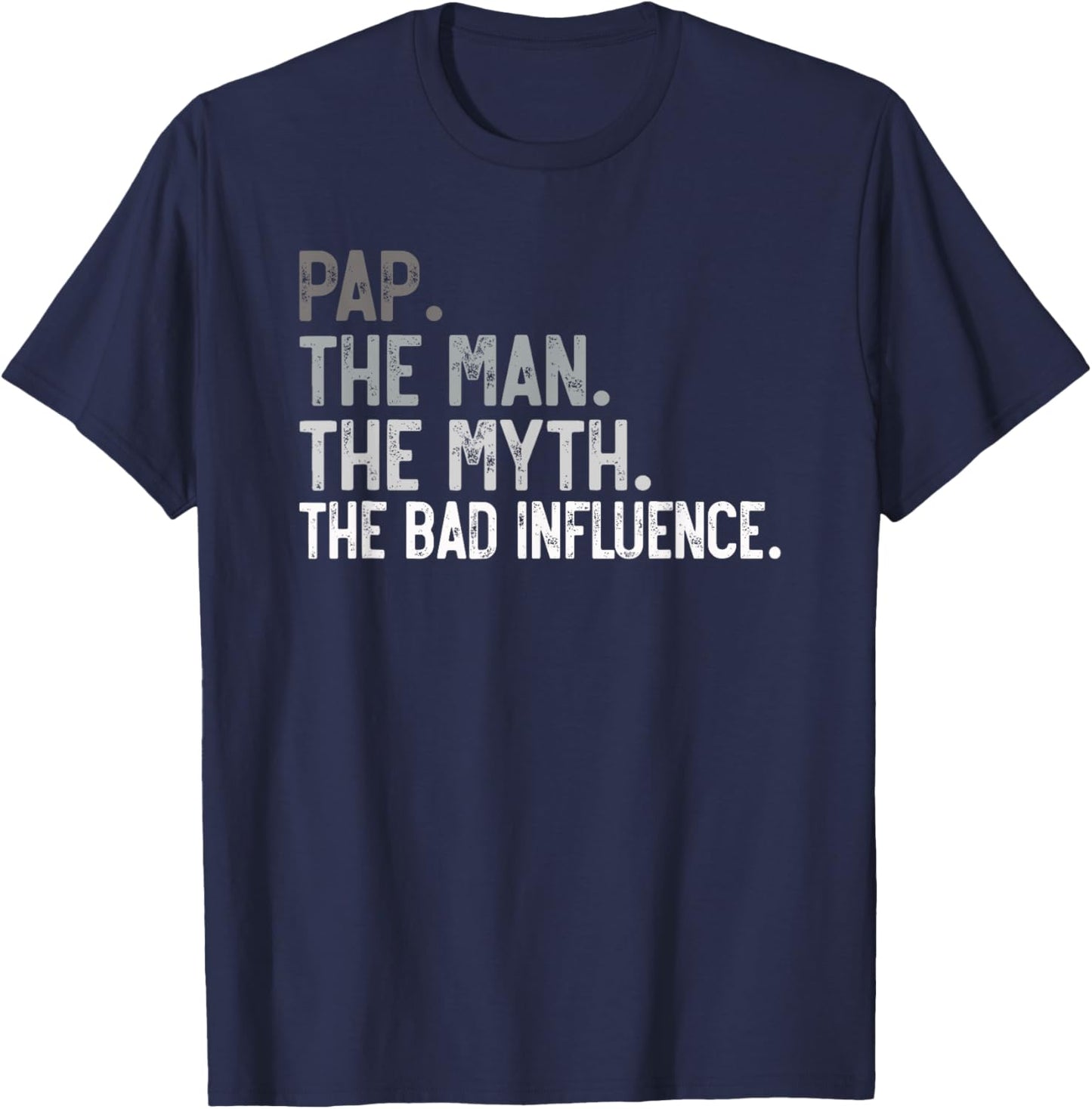 Pap the Man the Myth the bad Influence Funny Grandpa T-Shirt - T-Shirt | Navy