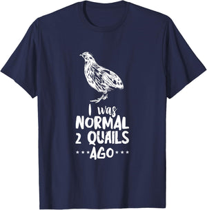 Quail I Was Normal Bobwhite Quail Breeder Quail Lover T-Shirt - T-Shirt | Navy