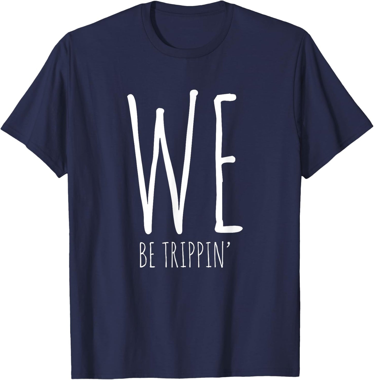 We Be Trippin' Funny Friends Couple Family Travel Vacation T-Shirt - T-Shirt | Navy