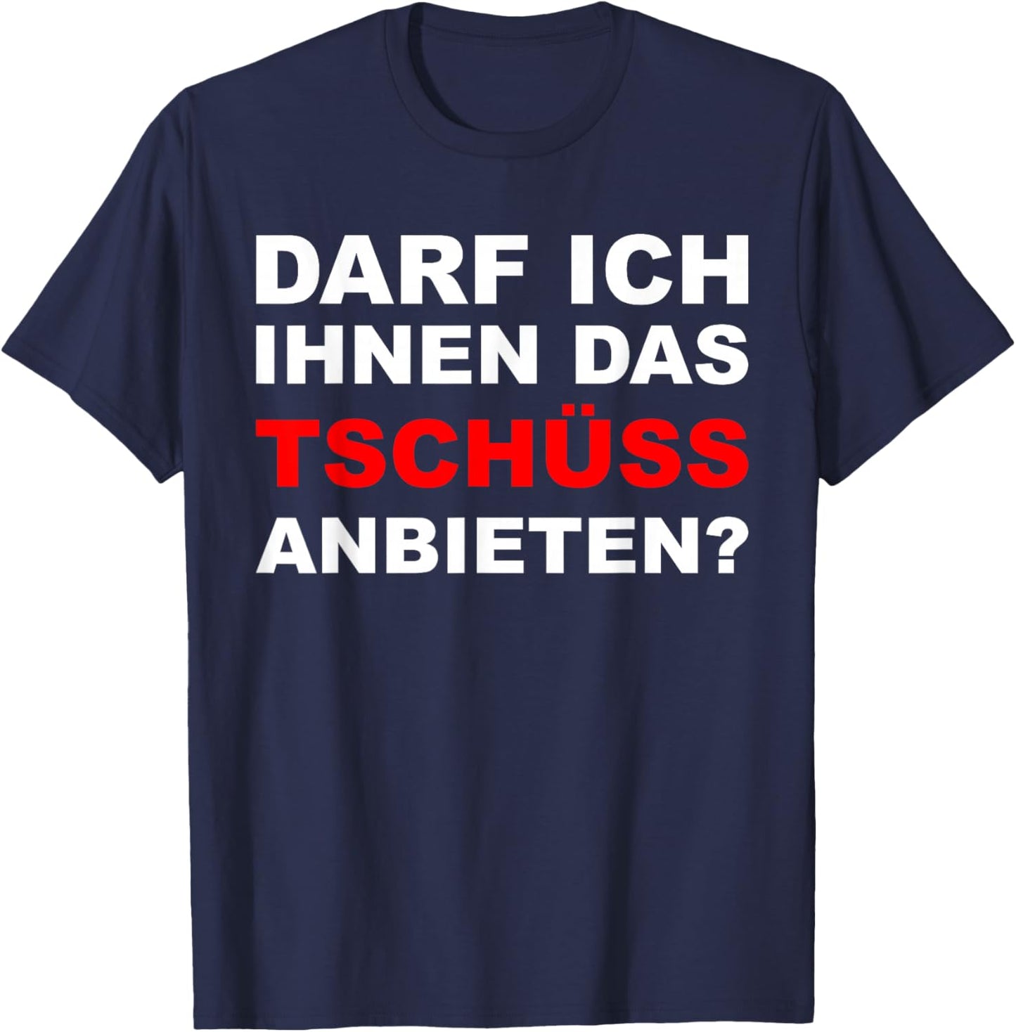 Sarkasmus Spruch Lustiges Motiv Männer Frauen - Lustiger Spruch Darf ich ihnen das tschüss anbieten - Herren Schwarz S EU T-Shirt - T-Shirt | Navy