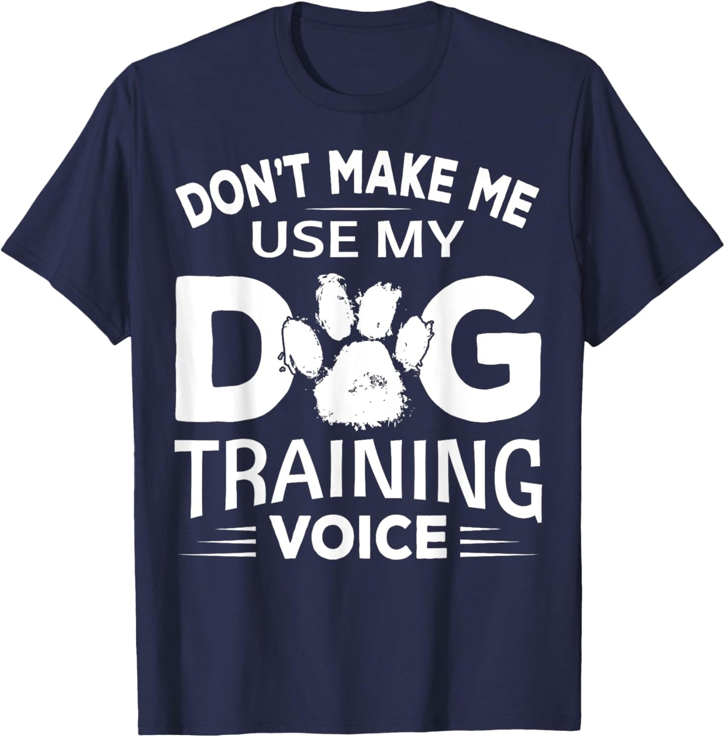 Don't Make Dog Commands Obedience Training Funny Dog Trainer T-Shirt - T-Shirt | Navy