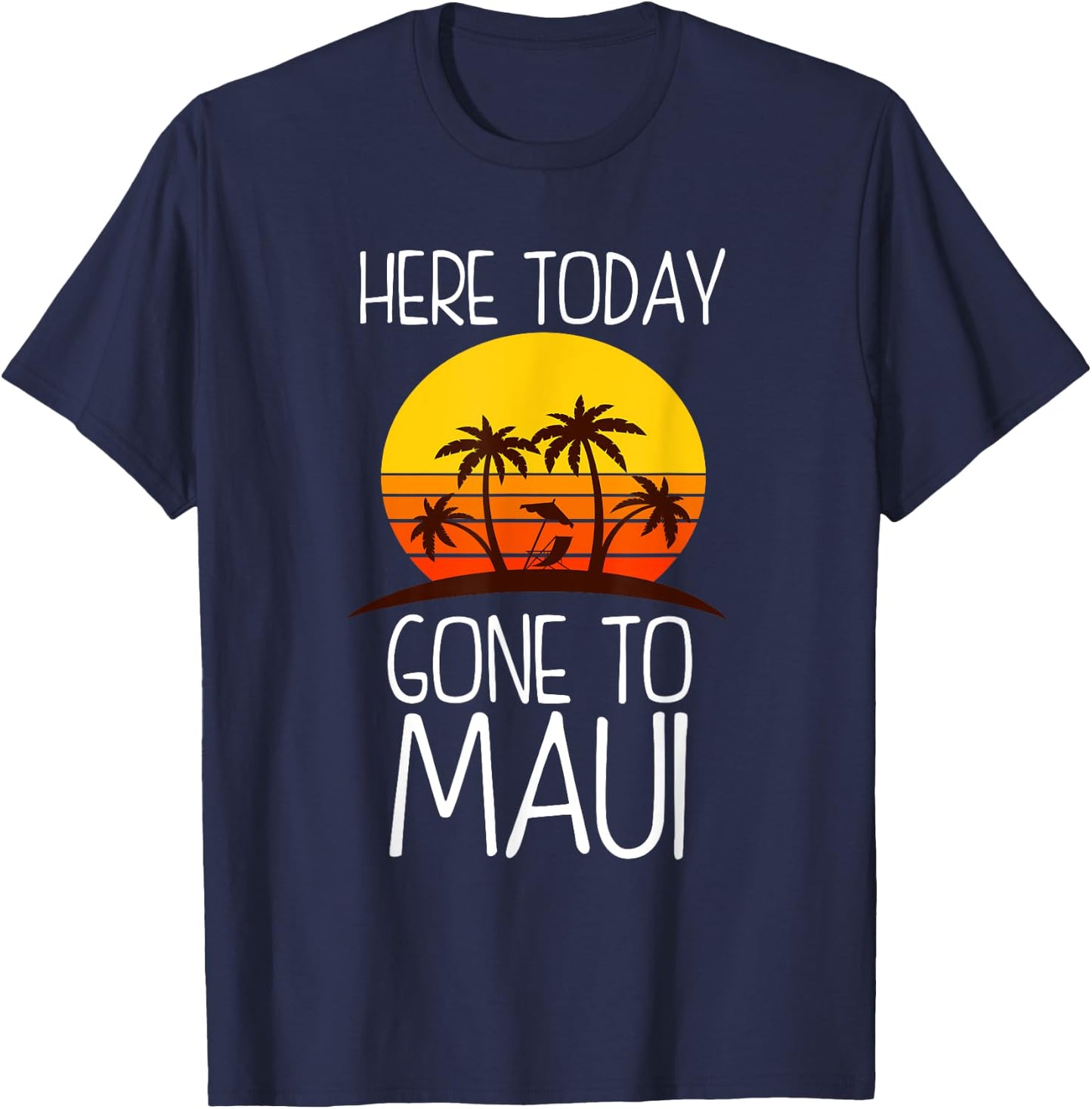 Funny Here Today Gone To Maui Gift Women Cool Hawaii T-Shirt - T-Shirt | Navy
