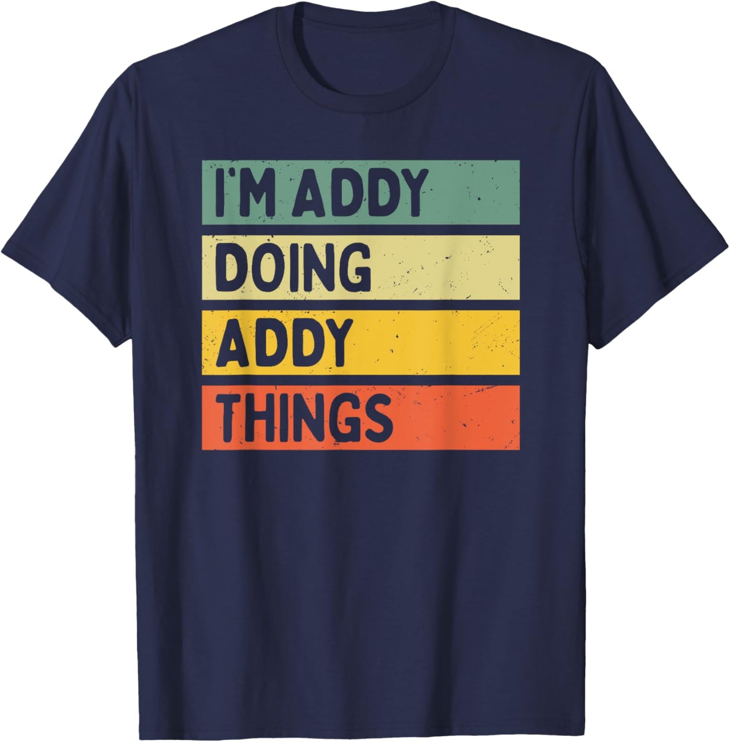 I'm Addy Doing Addy Things Funny Personalized Quote T-Shirt - T-Shirt | Navy