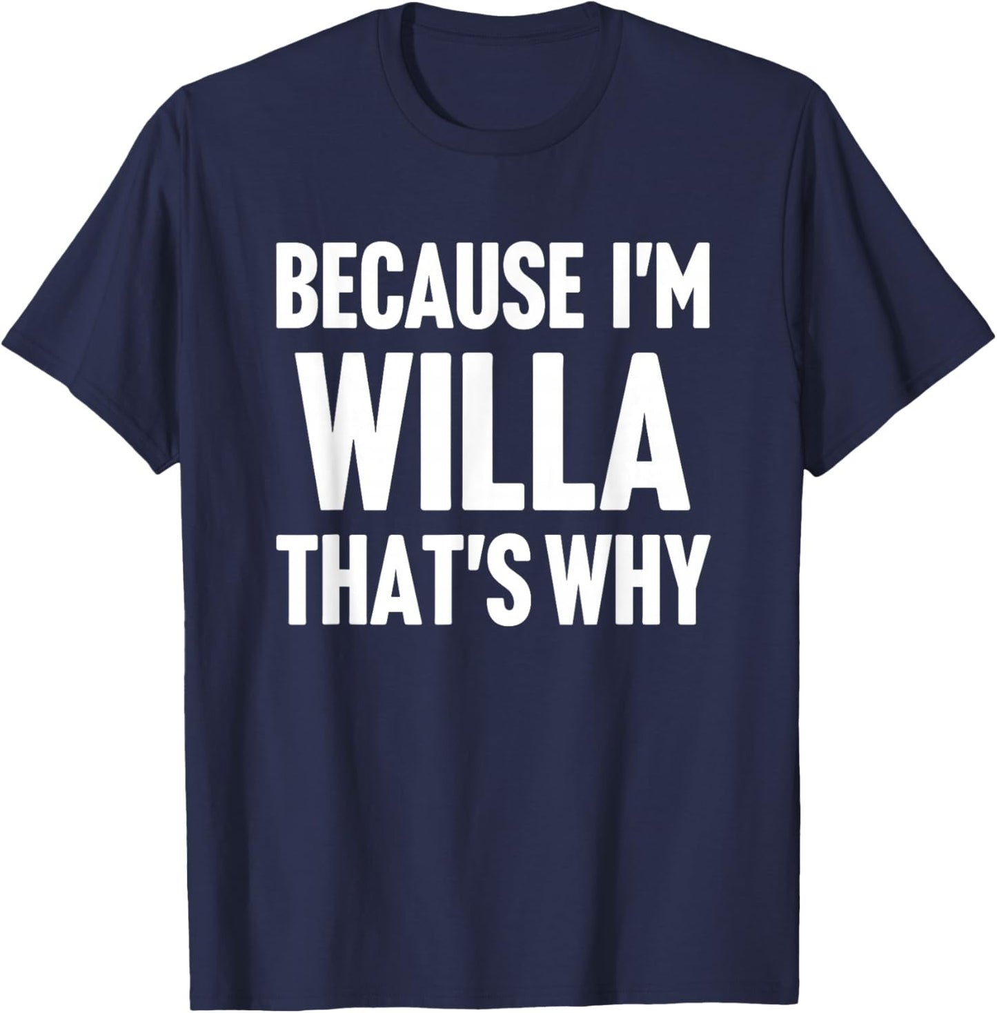 Because I'm Willa That's Why Am Personalized Name T-Shirt - T-Shirt | Navy