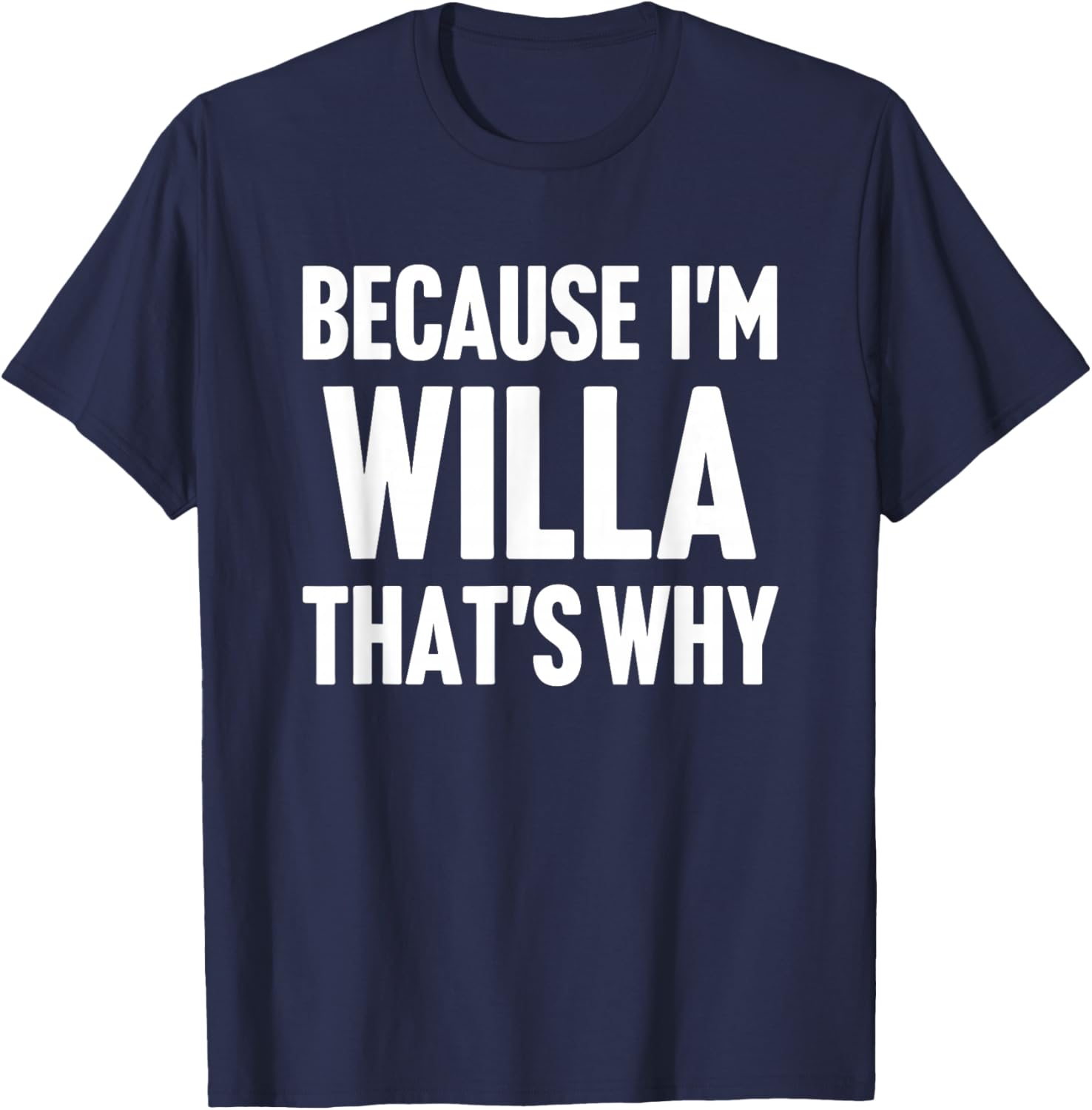 Because I'm Willa That's Why Am Personalized Name T-Shirt - T-Shirt | Navy