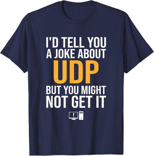 I'd Tell You A Joke About UDP, support tech security T-Shirt - T-Shirt | Navy
