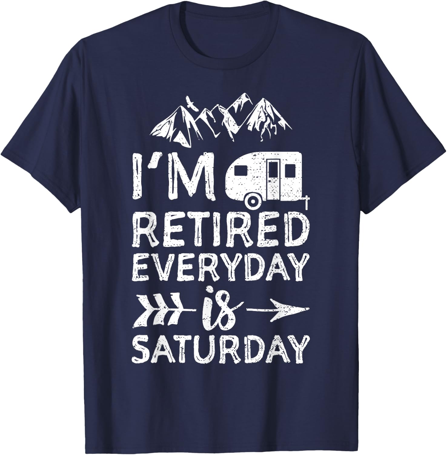 I'm Retired Everyday Is Saturday - Pensioner T-Shirt - T-Shirt | Navy