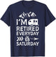 I'm Retired Everyday Is Saturday - Pensioner T-Shirt - T-Shirt | Navy