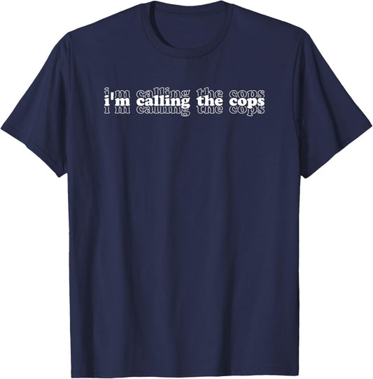 Funny I'm Calling The Cops Repeat Stacked Font Fun T-Shirt - T-Shirt | Navy