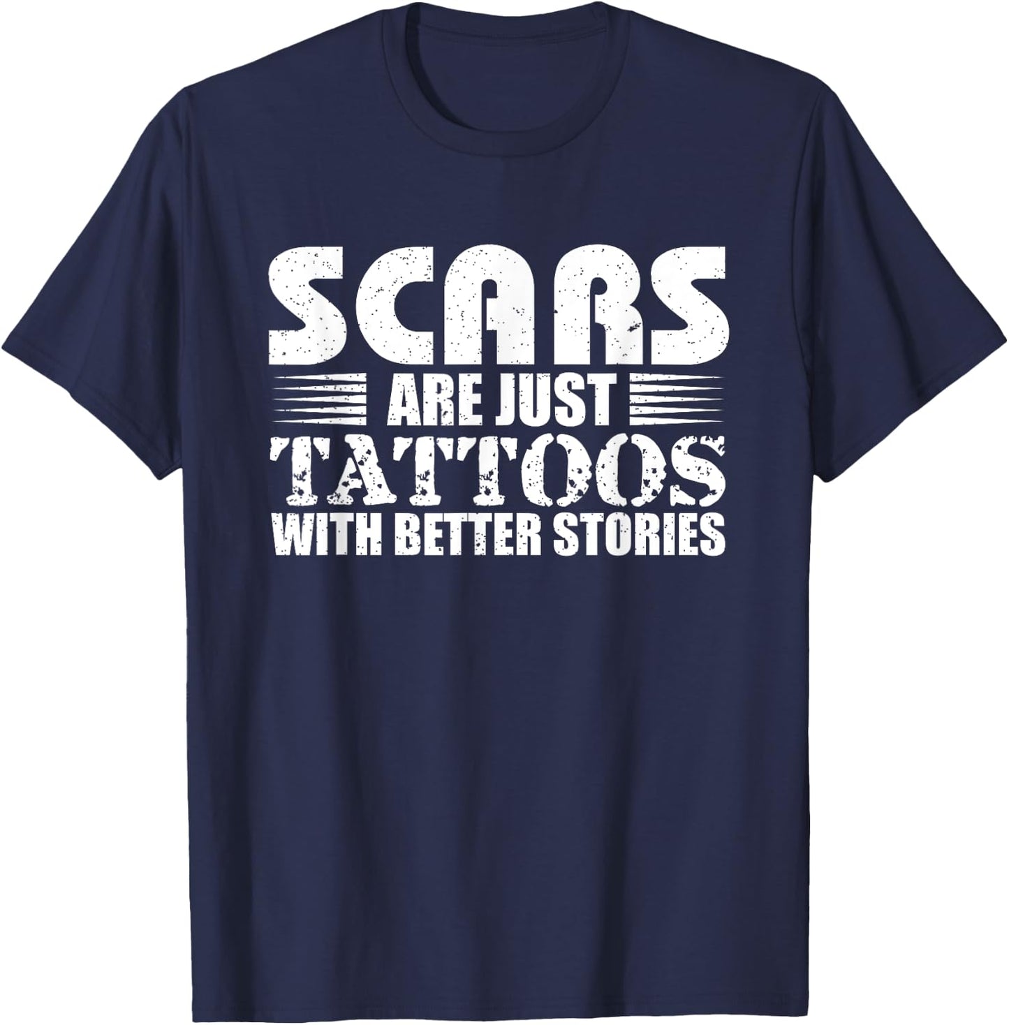 Scars Are Just Tattoos With Better Stories Gift T-Shirt - T-Shirt | Navy