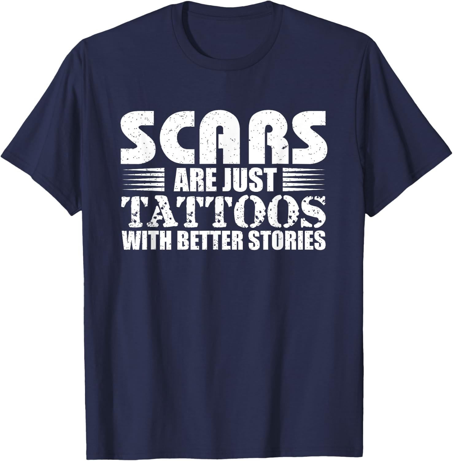 Scars Are Just Tattoos With Better Stories Gift T-Shirt - T-Shirt | Navy