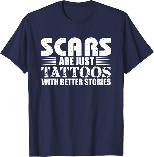 Scars Are Just Tattoos With Better Stories Gift T-Shirt - T-Shirt | Navy