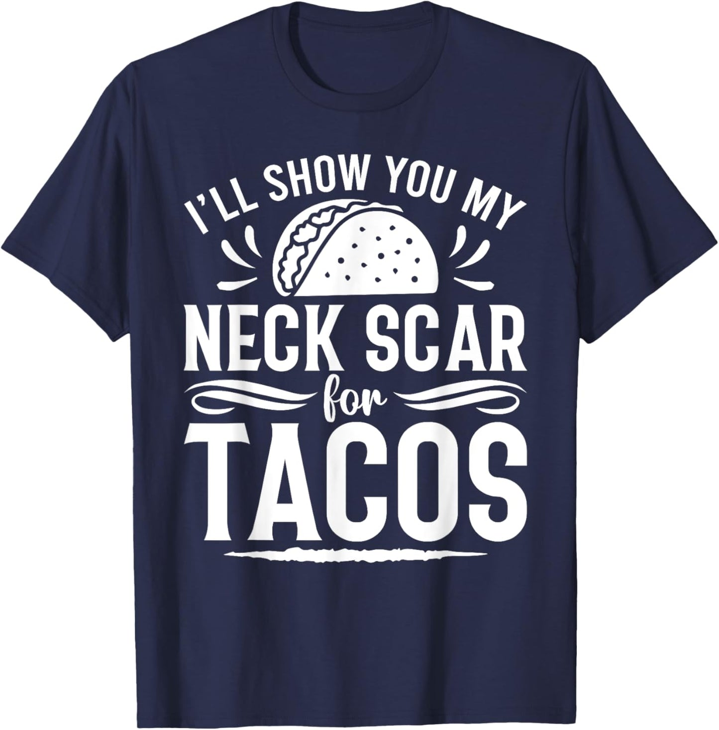 I'll Show You My Neck Scar For Tacos Funny Post Neck Surgery T-Shirt - T-Shirt | Navy