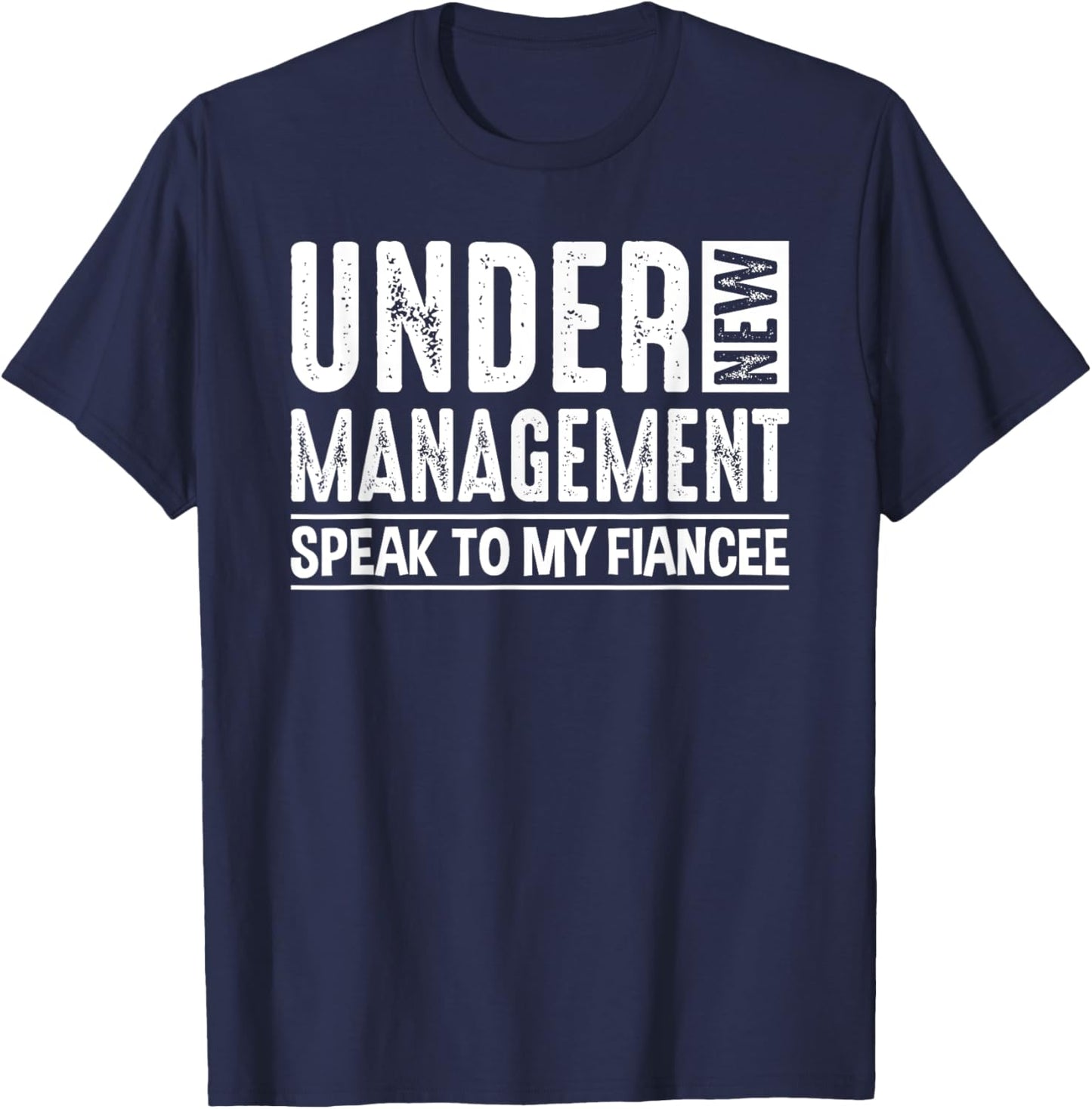 Engagement Party Men Under New Management See Fiancee T-Shirt - T-Shirt | Navy