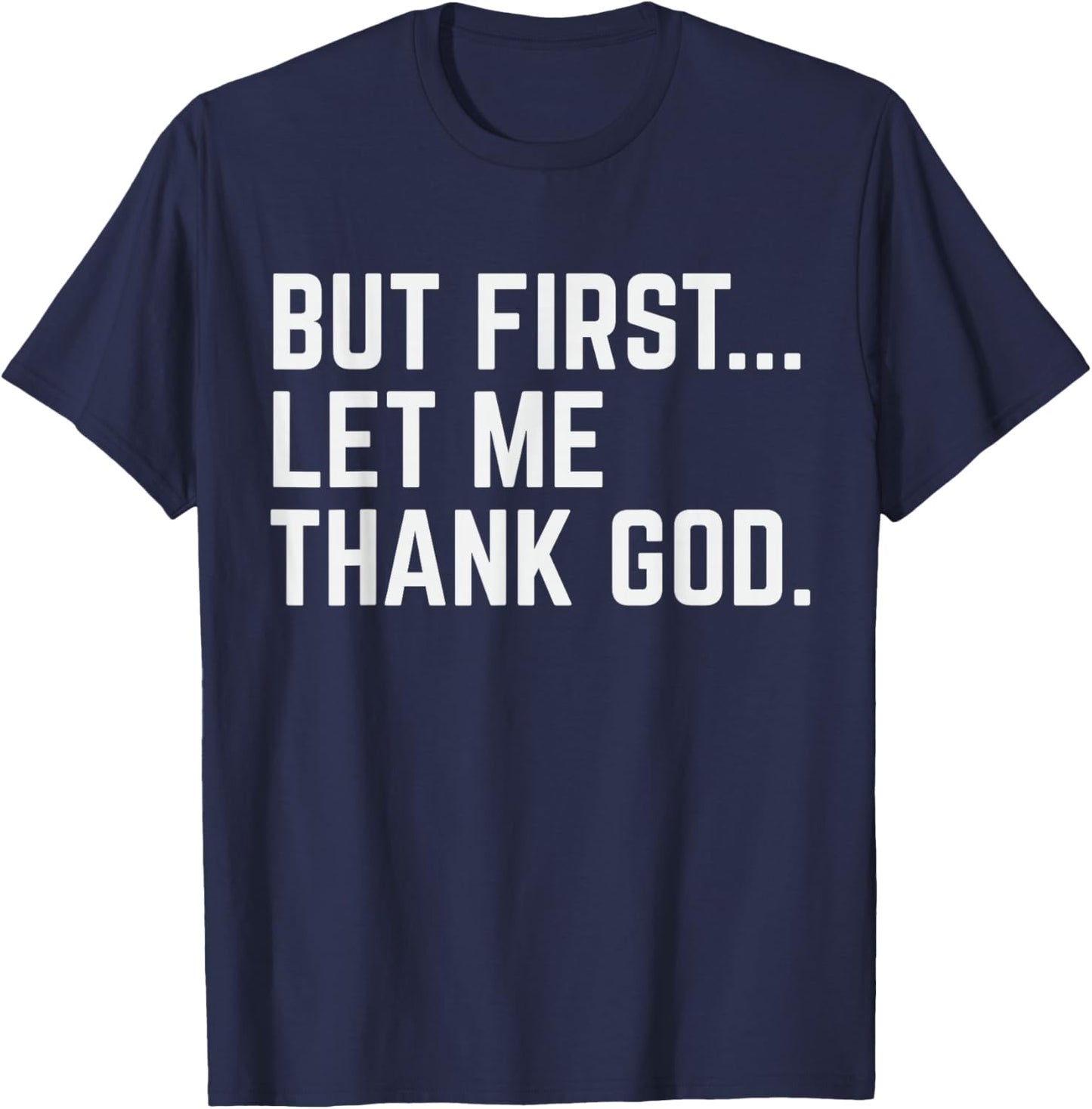 But First Let Me Thank God T-Shirt - T-Shirt | Navy