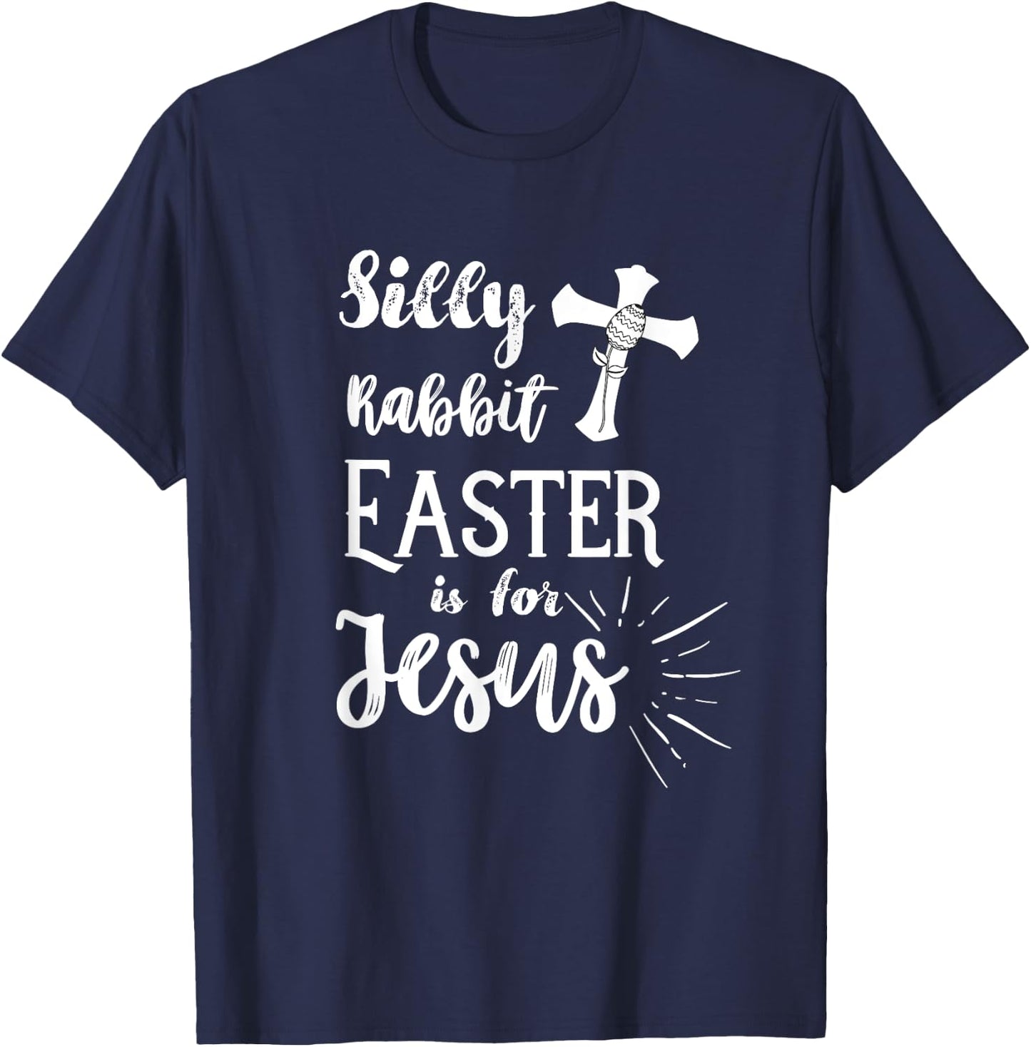 Silly Rabbit Easter is for Jesus Christian Shirt T-Shirt - T-Shirt | Navy