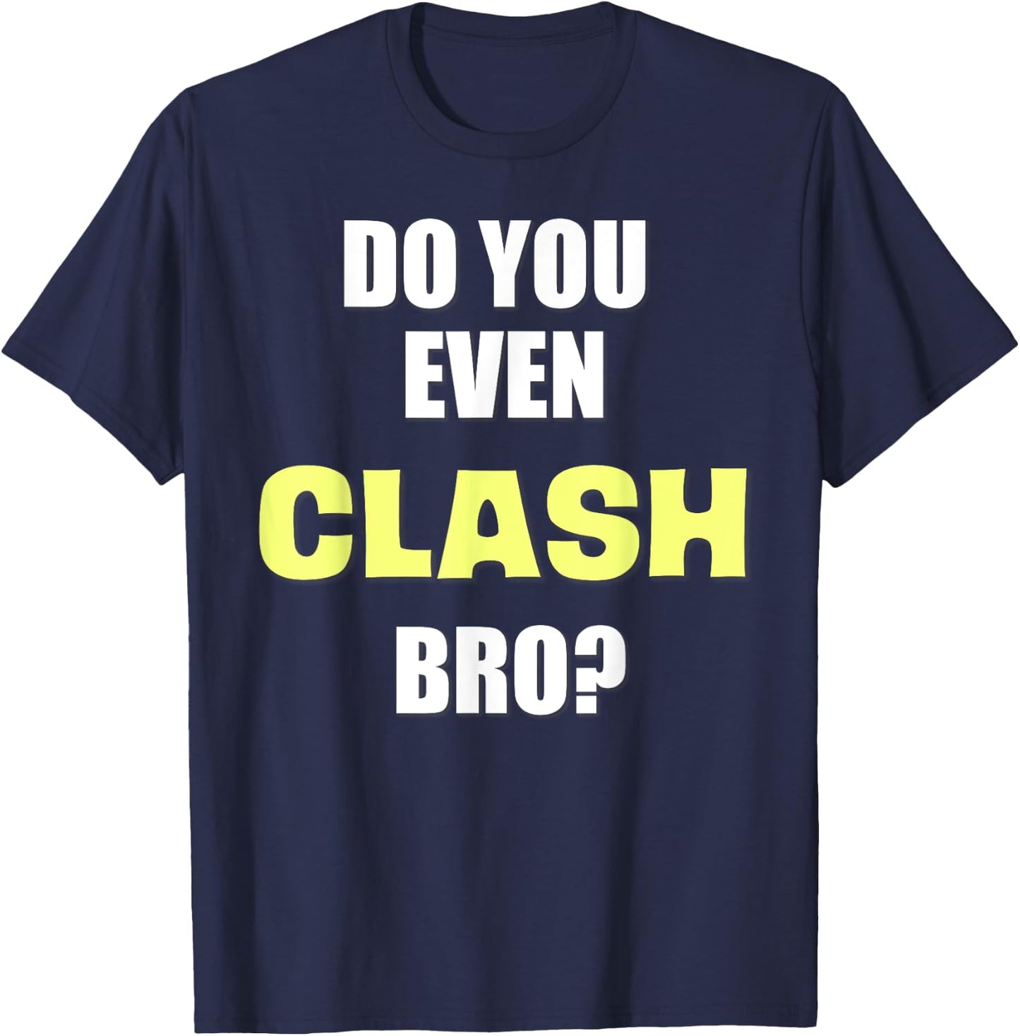Do You Even Clash Bro? Funny Clash T-Shirt - T-Shirt | Navy
